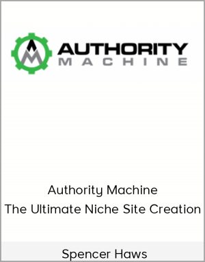 Spencer Haws - Authority Machine: The Ultimate Niche Site Creation