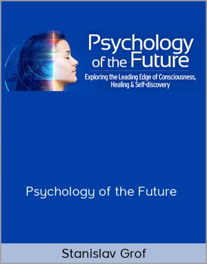 Stanislav Grof - Psychology of the Future