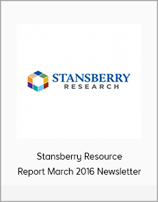 Stansberry Resource Report March 2016 Newsletter