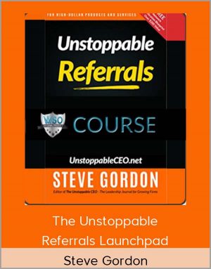 Steve Gordon - The Unstoppable Referrals Launchpad