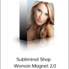 Subliminal Shop - Woman Magnet 2.0