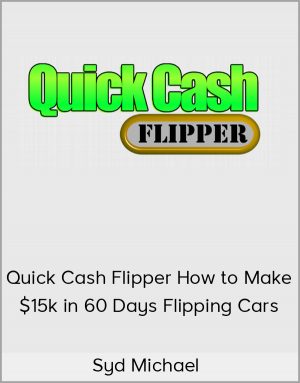 Syd Michael - Quick Cash Flipper How to Make $15k in 60 Days Flipping Cars