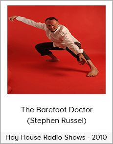 The Barefoot Doctor (Stephen Russel) - Hay House Radio Shows - 2010