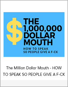 The Million Dollar Mouth - HOW TO SPEAK SO PEOPLE GIVE A F-CK