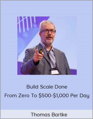 Thomas Bartke - Build Scale Done - From Zero To $500-$1,000 Per Day