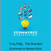 Tony Folly - The Branded Ecommerce Masterclass