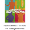 Traditional Chinese Medicine - Self Massage For Health