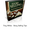 Troy White - Story Selling Tips