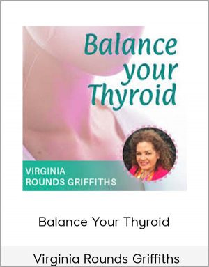 Virginia Rounds Griffiths - Balance Your Thyroid