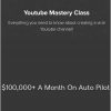 Youtube Mastery Class - $100,000+ A Month On Auto Pilot