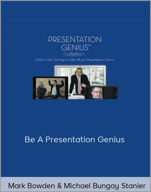 Mark Bowden & Michael Bungay Stanier - Be A Presentation Genius