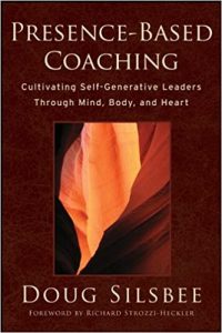 Doug Silsbee - Presence-Based Coaching - Cultivating Self-Generative Leaders Through Min...