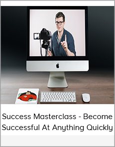 Success Masterclass - Become Successful At Anything Quickly