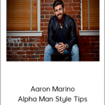 Aaron Marino - Alpha Man Style Tips