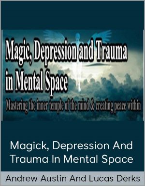 Andrew Austin And Lucas Derks - Magick, Depression And Trauma In Mental Space