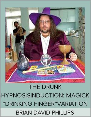 BRIAN DAVID PHILLIPS -THE DRUNK HYPNOSISINDUCTION: MAGICK"DRINKING FINGER"VARIATION