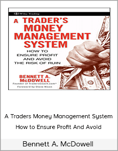 Bennett A. McDowell - A Traders Money Management System - How to Ensure Profit And Avoid The Risk Of Ruin