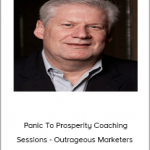 Bill Glazer - Panic To Prosperity Coaching Sessions - Outrageous Marketers