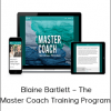 Blaine Bartlett – The Master Coach Training Program