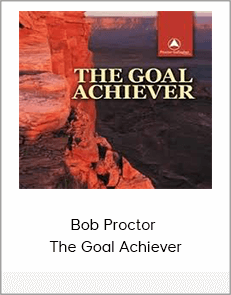 Bob Proctor - The Goal Achiever