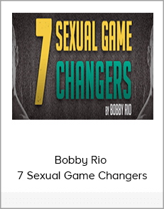 Bobby Rio - 7 Sexual Game Changers