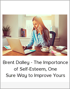 Brent Dalley - The Importance of Self-Esteem, One Sure Way to Improve Yours