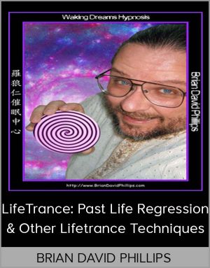 Brian David Phillips - LifeTrance: Past Life Regression & Other Lifetrance Techniques