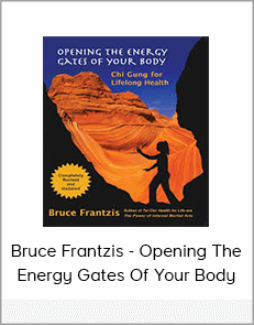 Bruce Frantzis - Opening The Energy Gates Of Your Body