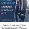 Cardio Conditioning - Kettlebell Strength Workouts