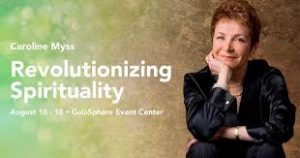 Caroline Myss - Revolutionizing Spirituality Gaia Live Access August 2019