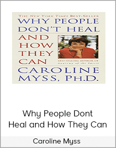 Caroline Myss - Why People Dont Heal and How They Can