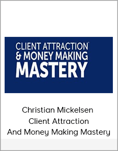 Christian Mickelsen - Client Attraction And Money Making Mastery