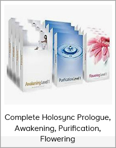 Complete Holosync Prologue, Awakening, Purification, Flowering