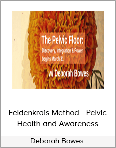 Deborah Bowes - Feldenkrais Method - Pelvic Health and Awareness