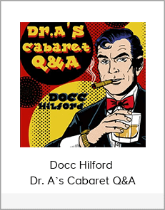 Docc Hilford - Dr. A’s Cabaret Q&A