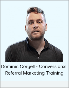 Dominic Coryell - Conversionxl - Referral Marketing Training