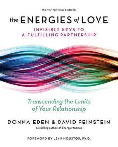 Donna Eden - David Feinstein - The Energies Of Love - The Invisible Key to Fulfilling..