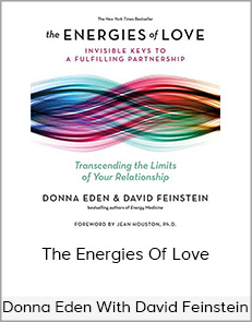 Donna Eden - David Feinstein - The Energies Of Love - The Invisible Key to Fulfilling..