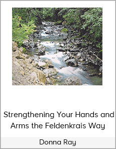 Donna Ray - Strengthening Your Hands and Arms the Feldenkrais Way