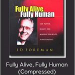 Ed Foreman - Fully Alive, Fully Human (Compressed)