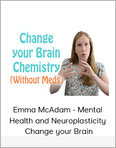 Emma McAdam - Mental Health and Neuroplasticity: Change your Brain