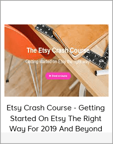 Etsy Crash Course - Getting Started On Etsy The Right Way For 2019 And Beyond