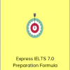 Express IELTS 7.0+ Preparation Formula