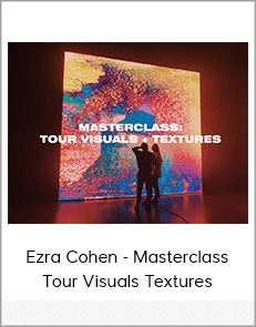 Ezra Cohen - Masterclass: Tour Visuals Textures