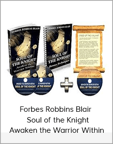 Forbes Robbins Blair - Soul of the Knight: Awaken the Warrior Within