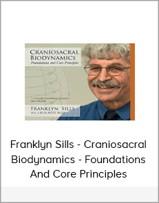 Franklyn Sills - Craniosacral Biodynamics - Foundations And Core Principles