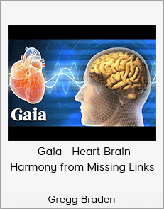 Gregg Braden - Gaia - Heart-Brain Harmony from Missing Links