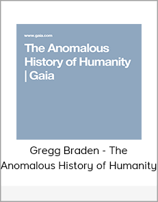 Gregg Braden - The Anomalous History of Humanity