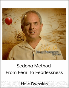 Hale Dwoskin - Sedona Method - From Fear To Fearlessness