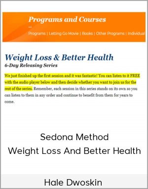 Hale Dwoskin - Sedona Method - Weight Loss And Better Health